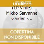 (LP Vinile) Mikko Sarvanne Garden - Heraamisen Valkea Myrsky vinile