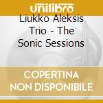 Liukko Aleksis Trio - The Sonic Sessions cd