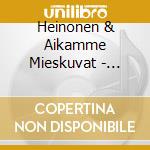 Heinonen & Aikamme Mieskuvat - Aikamiehen Elamasta cd