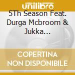 5Th Season Feat. Durga Mcbroom & Jukka Gustavson - 5Th Season cd musicale
