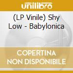 (LP Vinile) Shy Low - Babylonica vinile