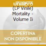 (LP Vinile) Mortality - Volume Ii vinile