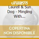 Laurell & Sun Dog - Mingling With... cd