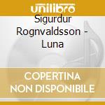 Sigurdur Rognvaldsson - Luna cd
