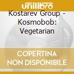 Kostarev Group - Kosmobob: Vegetarian cd