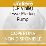 (LP Vinile) Jesse Markin - Pump vinile