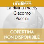 La divina meets Giacomo Puccini cd musicale di CALLAS MARIA