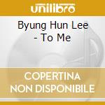 Byung Hun Lee - To Me cd