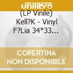 (LP Vinile) Kell?K - Vinyl F?Lia 34*33 (1/25) vinile