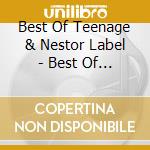Best Of Teenage & Nestor Label - Best Of Teenage & Nestor Label cd musicale di Best Of Teenage & Nestor Label