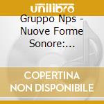 Gruppo Nps - Nuove Forme Sonore: 1965-1972 cd musicale