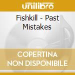 Fishkill - Past Mistakes cd musicale di Fishkill