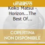 Keiko Matsui - Horizon...The Best Of (Digipack) cd musicale di Keiko Matsui