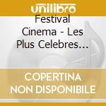 Festival Cinema - Les Plus Celebres Musiques De Films cd