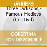Three Jacksons - Famous Medleys (Cd+Dvd) cd