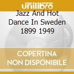 Jazz And Hot Dance In Sweden 1899 1949 cd musicale di Various Artists