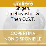 Shigeru Umebayashi - & Then O.S.T. cd
