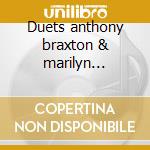 Duets anthony braxton & marilyn crispell cd musicale di Braxton anthony 1990