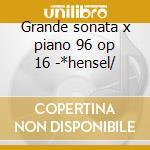 Grande sonata x piano 96 op 16 -*hensel/ cd