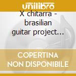 X chitarra - brasilian guitar project 98 cd