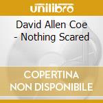 David Allen Coe - Nothing Scared