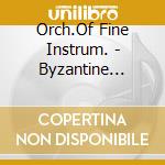 Orch.Of Fine Instrum. - Byzantine Maistores (3 Cd) cd musicale di Orch.Of Fine Instrum.