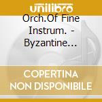 Orch.Of Fine Instrum. - Byzantine Maistores (3 Cd) cd