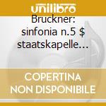 Bruckner: sinfonia n.5 $ staatskapelle d cd