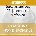 Suk: asrael op. 27 $ orchestra sinfonica cd musicale di Kubelik rafael inter