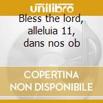 Bless the lord, alleluia 11, dans nos ob cd