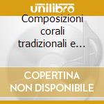 Composizioni corali tradizionali e di nu cd