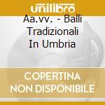 Aa.vv. - Balli Tradizionali In Umbria cd