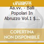 Aa.vv. - Balli Popolari In Abruzzo Vol.1 $ Saltar cd