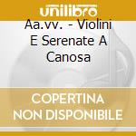 Aa.vv. - Violini E Serenate A Canosa cd