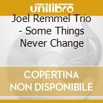 Joel Remmel Trio - Some Things Never Change cd