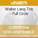 Walter Lang Trio - Full Circle cd
