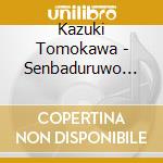 Kazuki Tomokawa - Senbaduruwo Kuchini Kaeta Hibi cd