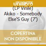 (LP Vinile) Akiko - Somebody Else'S Guy (7') vinile