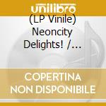 (LP Vinile) Neoncity Delights! / Various vinile