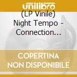 (LP Vinile) Night Tempo - Connection [Limited] vinile