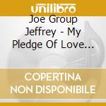 Joe Group Jeffrey - My Pledge Of Love / All His Hits cd