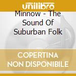 Minnow - The Sound Of Suburban Folk cd