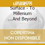 Surface - To Millenium ...And Beyond cd