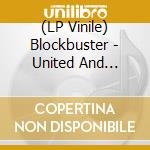 (LP Vinile) Blockbuster - United And Strong lp vinile