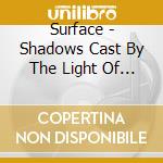 Surface - Shadows Cast By The Light Of The Wo cd