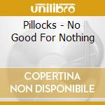 Pillocks - No Good For Nothing