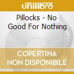 Pillocks - No Good For Nothing cd
