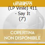 (LP Vinile) 411 - Say It (7