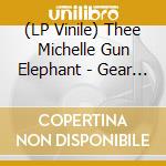 (LP Vinile) Thee Michelle Gun Elephant - Gear Blues (+7) lp vinile