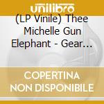 (LP Vinile) Thee Michelle Gun Elephant - Gear Blues (+7) vinile